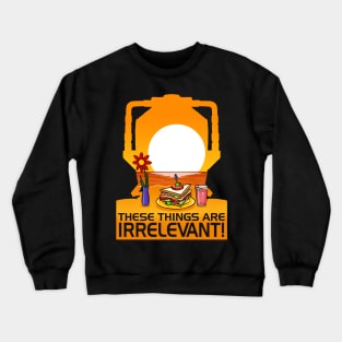 These Things Are IRRELEVANT! Crewneck Sweatshirt